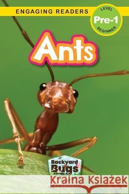 Ants: Backyard Bugs and Creepy-Crawlies (Engaging Readers, Level Pre-1) Ava Podmorow, Sarah Harvey 9781774767337 Engage Books