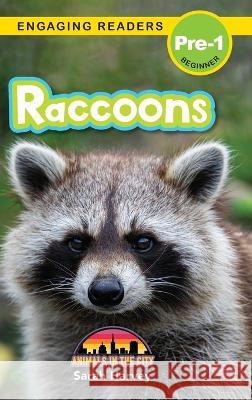 Raccoons: Animals in the City (Engaging Readers, Level Pre-1) Sarah Harvey, Alexis Roumanis 9781774767368 Engage Books