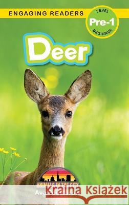 Deer: Animals in the City (Engaging Readers, Level Pre-1) Ava Podmorow, Sarah Harvey 9781774767405 Engage Books