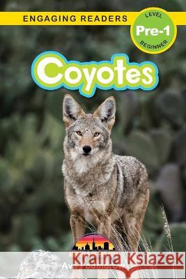 Coyotes: Animals in the City (Engaging Readers, Level Pre-1) Ava Podmorow, Sarah Harvey 9781774767450 Engage Books