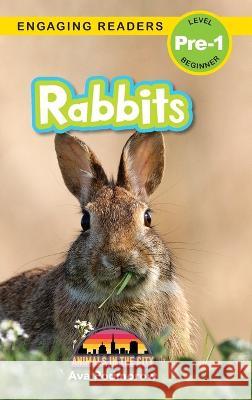 Rabbits: Animals in the City (Engaging Readers, Level Pre-1) Ava Podmorow 9781774767528 Engage Books