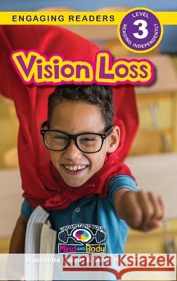 Vision Loss: Understand Your Mind and Body (Engaging Readers, Level 3) Hannalora Leavitt Sarah Harvey  9781774767887 Engage Books
