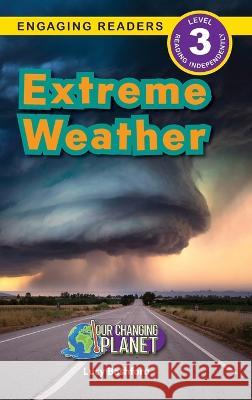 Extreme Weather: Our Changing Planet (Engaging Readers, Level 3) Lucy Bashford 9781774768952 Engage Books