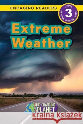 Extreme Weather: Our Changing Planet (Engaging Readers, Level 3) Lucy Bashford 9781774768969 Engage Books