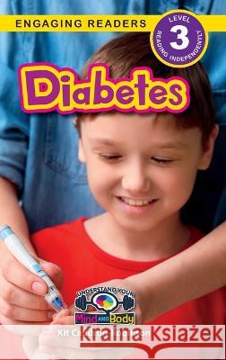 Diabetes: Understand Your Mind and Body (Engaging Readers, Level 3) Kit Caudron-Robinson Sarah Harvey  9781774769782 Engage Books