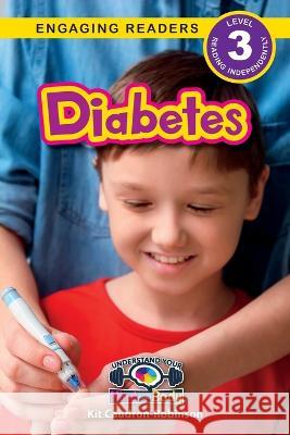 Diabetes: Understand Your Mind and Body (Engaging Readers, Level 3) Kit Caudron-Robinson Sarah Harvey  9781774769799 Engage Books