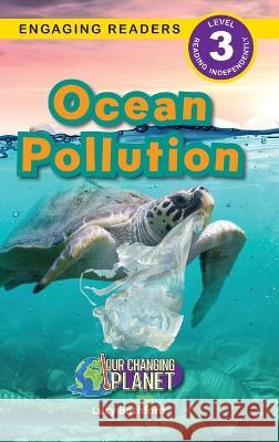 Ocean Pollution: Our Changing Planet (Engaging Readers, Level 3) Lucy Bashford   9781774769942 Engage Books