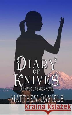 Diary of Knives: The Knives of Engen Matthew Daniels 9781774780206 Engen Books