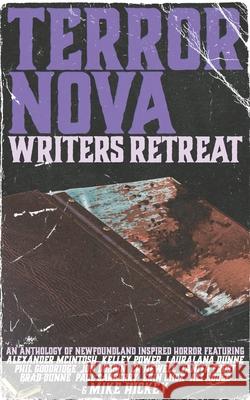 Terror Nova: Writers Retreat Kelley Power, Erin Mick, Lauralana Dunne 9781774780572