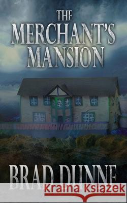 The Merchant's Mansion Brad Dunne 9781774780923