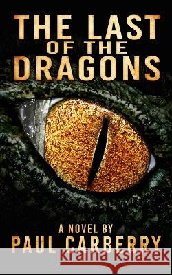 The Last of the Dragons Paul Carberry 9781774781128 Engen Books