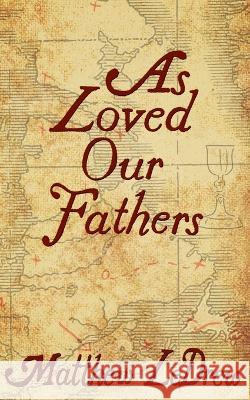 As Loved Our Fathers Matthew Ledrew 9781774781197