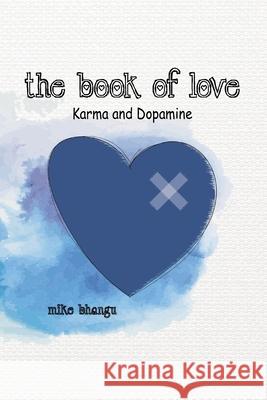 The Book of Love: Karma and Dopamine Mike Bhangu 9781774810774 Bbp