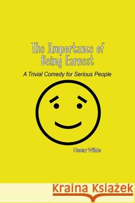 The Importance of Being Earnest: A Trivial Comedy for Serious People Oscar Wilde 9781774815090