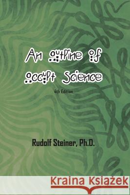 An Outline of Occult Science Rudolf Steiner 9781774815212