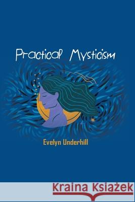 Practical Mysticism Evelyn Underhill 9781774815434 Spirit Seeker Books