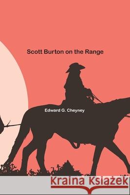Scott Burton on the Range Edward Cheyney 9781774815991 Paper and Pen