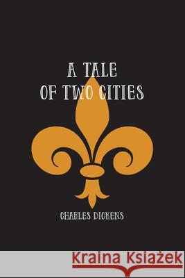 A Tale of Two Cities: A Story of the French Revolution Charles Dickens 9781774816097