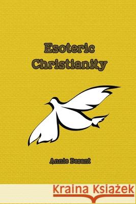 Esoteric Christianity Annie Besant 9781774816226