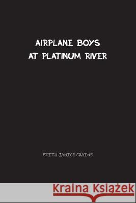 Airplane Boys at Platinum River: Airplane Boys #5 Edith Craine 9781774816431 Paper and Pen