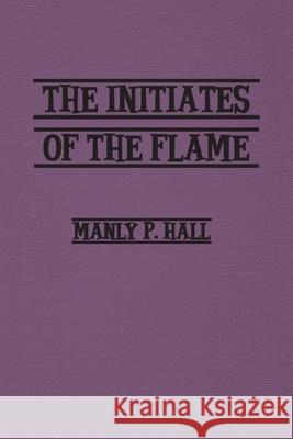 Initiates of the Flame Manly Hall 9781774816967 Independent Publisher