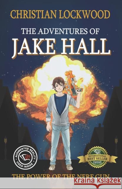 The Adventures of Jake Hall: The Power of the Nerf Gun Christian Lockwood 9781774821107