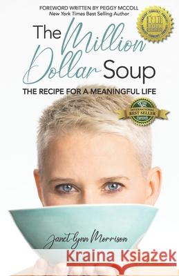 The Million Dollar Soup: The Recipe for a Meaningful Life Janet-Lynn Morrison 9781774821756 Hasmark Publishing International