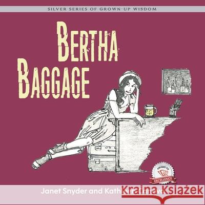 Bertha Baggage: Silver Series of Grown-Up Wisdom Janet Snyder Tim O'Connell Kathleen Canova 9781774822920 Hasmark Publishing International