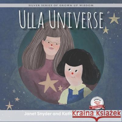 Ulla Universe: Silver Series of Grown-Up Wisdom Janet Snyder Molly Mason Kathleen Canova 9781774823040 Hasmark Publishing International
