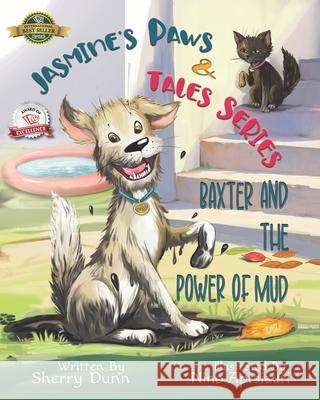 Baxter and the Power of Mud: Book #1 in the Jasmine's Paws & Tales Series Nino Aptsiauri Sherry Dunn 9781774823118