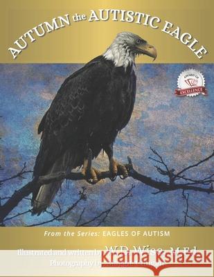 Eagles of Autism: Autumn the Autistic Eagle Book One W. D. Wis 9781774823484 Hasmark Publishing International