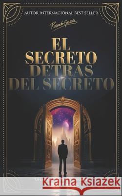 El Secrets Detr?s del Secreto: Ana verdad m?s profunda, un poder mayor Ross Garcia 9781774823569 Hasmark Publishing International
