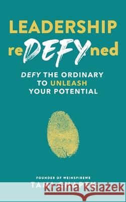 Leadership reDEFYned: DEFY the Ordinary to Unleash Your Potential Tami Chapek 9781774823736 Hasmark Publishing International