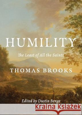 Humility: The Least of All the Saints Thomas Brooks Dustin Benge 9781774840016 H&e Publishing