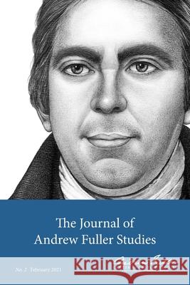 The Journal of Andrew Fuller Studies 2 (February 2021) Michael A G Haykin, Baiyu Andrew Song 9781774840030