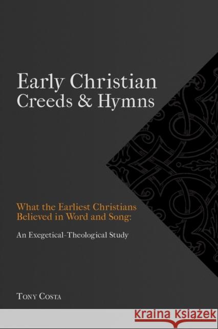 Early Christian Creeds & Hymns Tony Costa 9781774840139 H&e Academic