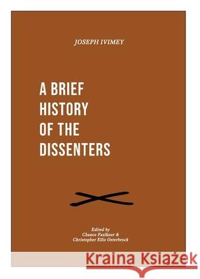 A Brief History of the Dissenters Joseph Ivimey Chance Faulkner Christopher Ellis Osterbrock 9781774840283 H&e Publishing