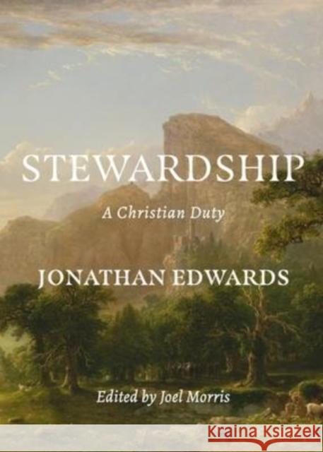 Stewardship: A Christian Duty Jonathan Edwards Joel Morris 9781774840511 H&e Publishing