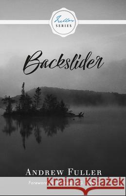 Backslider Andrew Fuller Michael A. G. Haykin 9781774840566 H&e Publishing