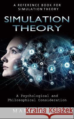 Simulation Theory: A Reference Book for Simulation Theory (A Psychological and Philosophical Consideration) Maria Baker   9781774857175 Simon Dough