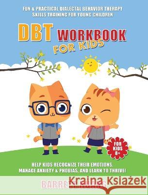 DBT Workbook For Kids: Fun & Practical Dialectal Behavior Therapy Skills Training For Young Children Help Kids Manage Anxiety & Phobias, Reco Huang, Barrett 9781774870112 Barrett Huang