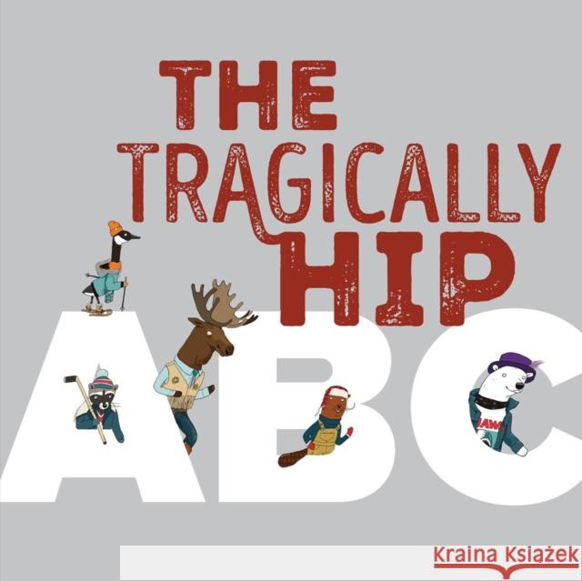 The Tragically Hip ABC The Tragically Hip 9781774881248 Tundra Books