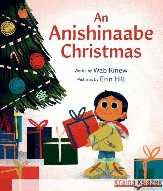 An Anishinaabe Christmas Wab Kinew Erin Hill 9781774883570 Tundra Books