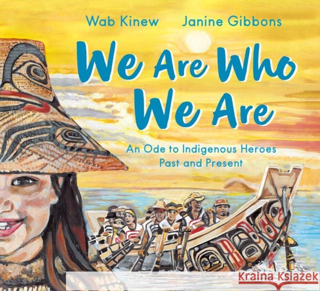 We Are Who We Are: An Ode to Indigenous Heroes Past and Present Janine Gibbons 9781774883594 Tundra Books (NY)