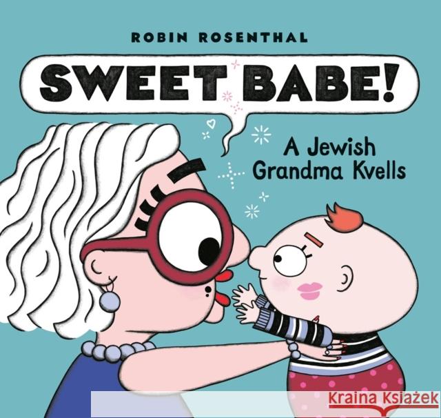 Sweet Babe: A Jewish Grandma Kvells Rosenthal, Robin 9781774884324 Tundra Books (NY)