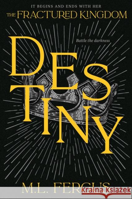 Destiny: Fractured Kingdom, Book 3 M.L. Fergus 9781774886113