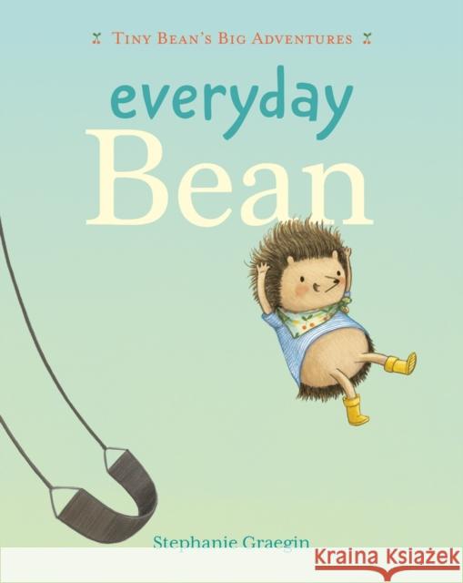 Everyday Bean (Tiny Bean's Big Adventures, Book #1) Stephanie Graegin 9781774886205 Tundra Books (NY)