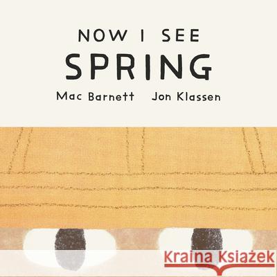 Now I See Spring Mac Barnett Jon Klassen 9781774886731 Tundra Books (NY)