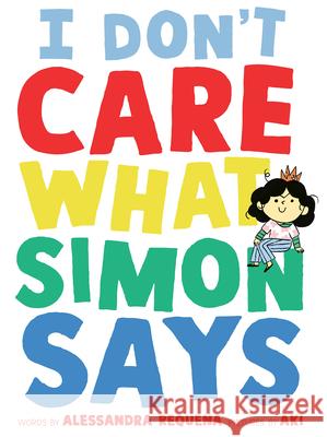 I Don't Care What Simon Says Alessandra Requena Aki 9781774886816 Tundra Books (NY)