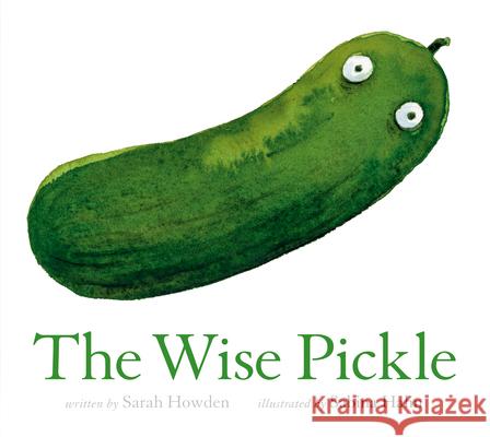 The Wise Pickle Sarah Howden Sabina Hahn 9781774886984 Tundra Books (NY)